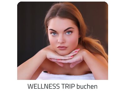 Deinen Wellness Trip suchen - Deine Auszeit auf https://www.trip-frankreich.com buchen