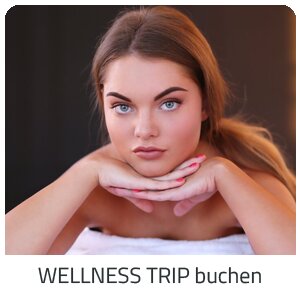 Deinen Wellness Trip suchen - Deine Auszeit buchen - Frankreich
